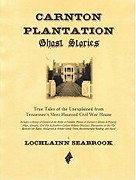 Carnton Plantation Ghost Stories - True Tales of the Unexplained From Tennessee's Most Haunted Civil War House by Lochlainn Seabrook